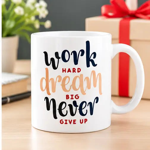 Work Hard Dream Big Never Give Up Motivational Ceramic Coffee Mug – 350ml, Pack of 1
